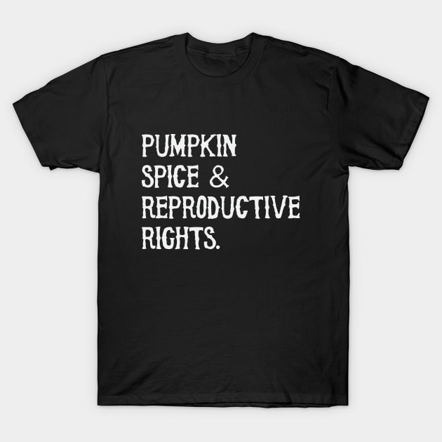 Pumpkin Spice and Reproductive Rights T-Shirt by Sabahmd